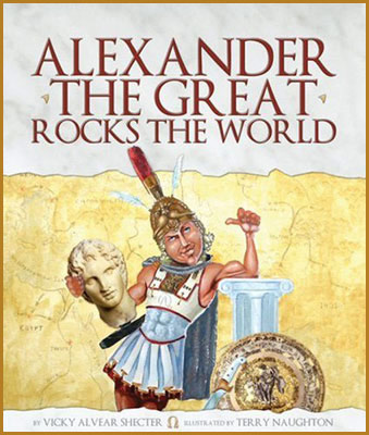 Alexander the Great Rocks the World by author Vicky Alvear Shecter