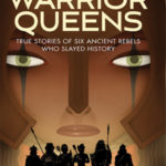 Warrior Queens: True Stories of Six Ancient Rebels Who Slayed History - by Vicky Alvear Shecter