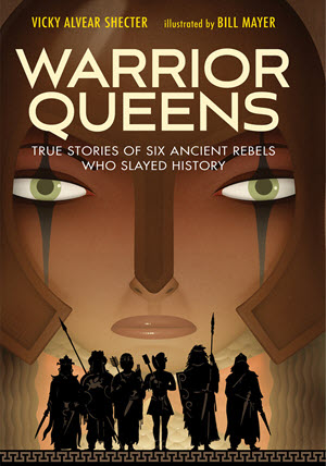 Warrior Queens: True Stories of Six Ancient Rebels Who Slayed History - by Vicky Alvear Shecter