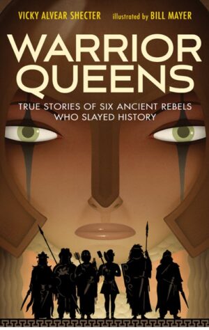 Warrior Queens: True Stories of Six Ancient Warriors Who Slayed History by author Vicky Alvear Shecter